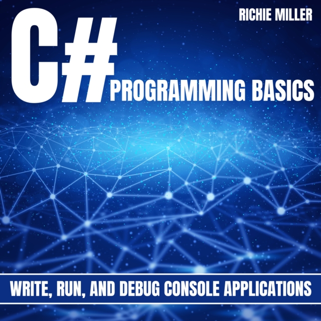 C# Programming Basics : Write, Run, And Debug Console Applications, eAudiobook MP3 eaudioBook