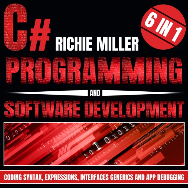 C# Programming & Software Development : 6 In 1 Coding Syntax, Expressions, Interfaces, Generics And App Debugging, eAudiobook MP3 eaudioBook