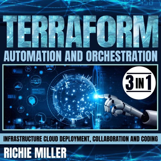 Terraform Automation And Orchestration : 3 In 1 Infrastructure Cloud Deployment, Collaboration And Coding, eAudiobook MP3 eaudioBook
