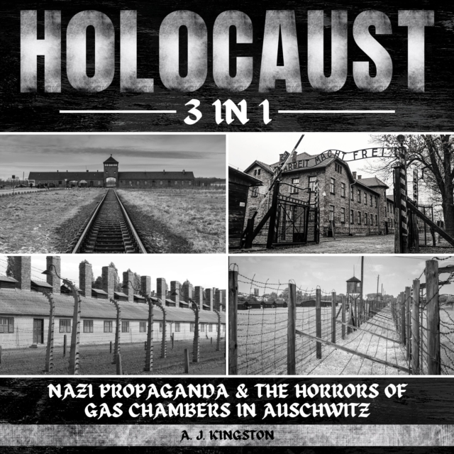Holocaust: 3 in 1 : Nazi Propaganda & the Horrors of Gas Chambers in Auschwitz, eAudiobook MP3 eaudioBook