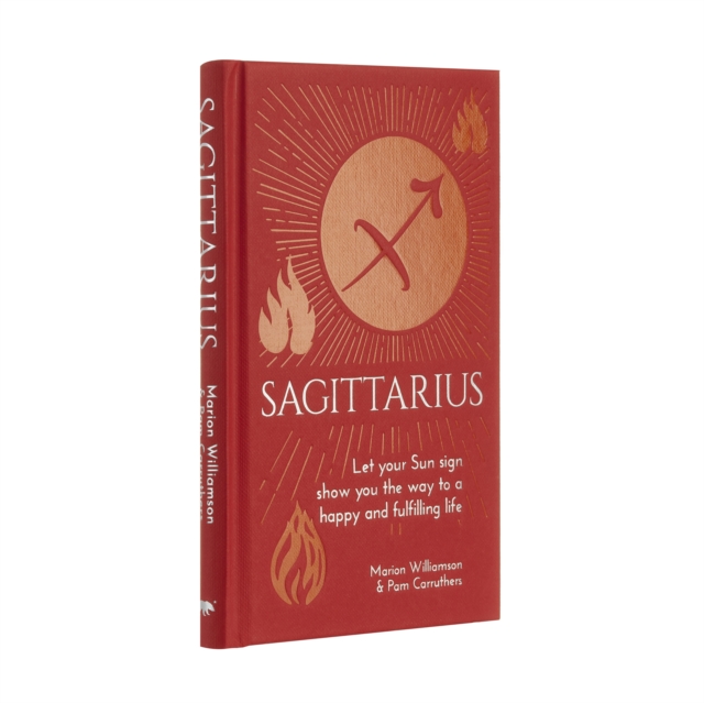 Sagittarius : Let Your Sun Sign Show You the Way to a Happy and Fulfilling Life, Hardback Book
