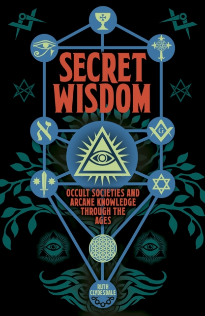 Secret Wisdom : Occult Societies and Arcane Knowledge through the Ages, Paperback / softback Book