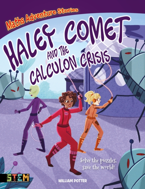 Maths Adventure Stories: Haley Comet and the Calculon Crisis : Solve the Puzzles, Save the World!, Paperback / softback Book