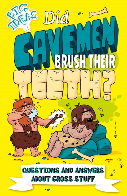 Did Cavemen Brush Their Teeth? : Questions and Answers About Gross Stuff, EPUB eBook
