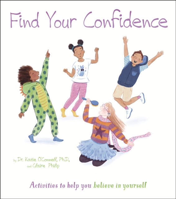 Find Your Confidence : Activities to Help You Believe in Yourself, Paperback / softback Book