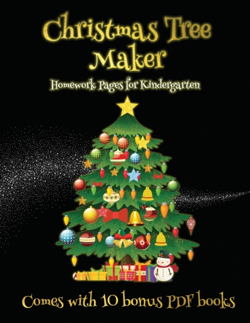 Homework Pages for Kindergarten (Christmas Tree Maker) : This book can be used to make fantastic and colorful christmas trees. This book comes with a collection of downloadable PDF books that will hel, Paperback Book