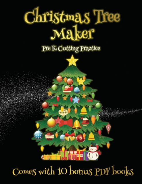 Pre K Cutting Practice (Christmas Tree Maker) : This book can be used to make fantastic and colorful christmas trees. This book comes with a collection of downloadable PDF books that will help your ch, Paperback Book