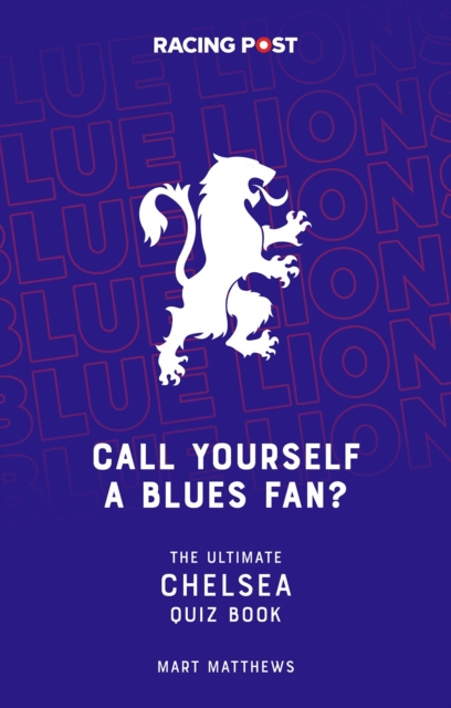 Call Yourself a Blues Fan? : The Ultimate Chelsea Quiz Book, Paperback / softback Book