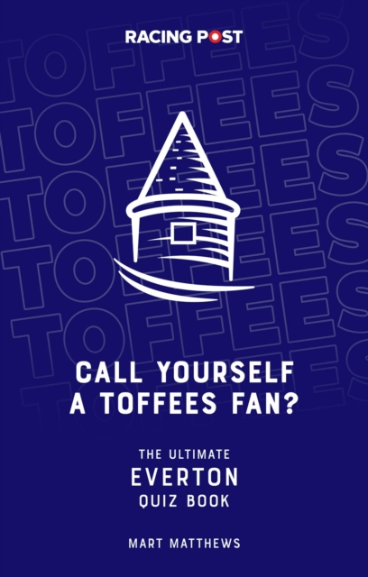 Call Yourself a Toffees Fan? : The Ultimate Everton Quiz Book, Paperback / softback Book