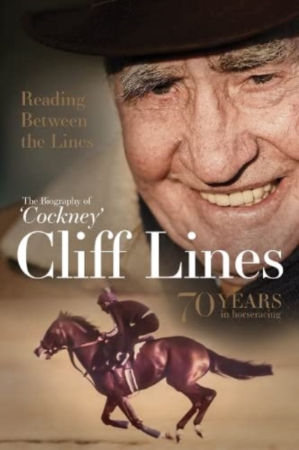 Reading Between the Lines: The Biography of 'Cockney' Cliff Lines : 70 years in Horseracing, Hardback Book