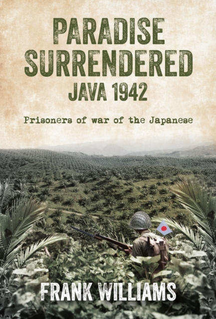 Paradise Surrendered : Java 1942, EPUB eBook