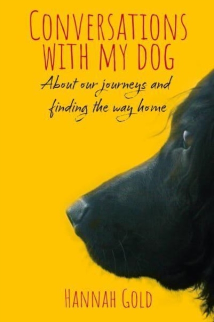 Conversations With My Dog : About our journeys and finding the way home, Hardback Book