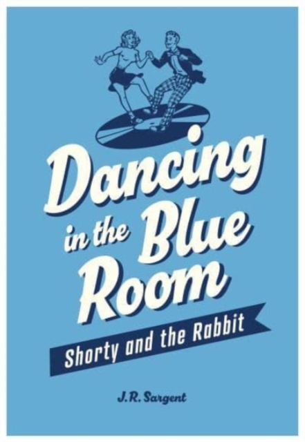 Dancing In The Blue Room : Shorty and the Rabbit, Paperback / softback Book