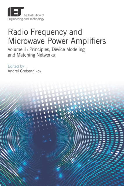 Radio Frequency and Microwave Power Amplifiers : Principles, Device Modeling and Matching Networks, Volume 1, EPUB eBook