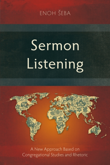 Sermon Listening : A New Approach Based on Congregational Studies and Rhetoric, PDF eBook