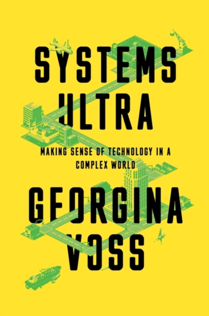 Systems Ultra : Making Sense of Technology in a Complex World, Hardback Book