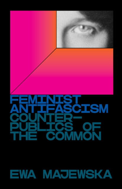 Feminist Antifascism : Counterpublics of the Common, Paperback / softback Book