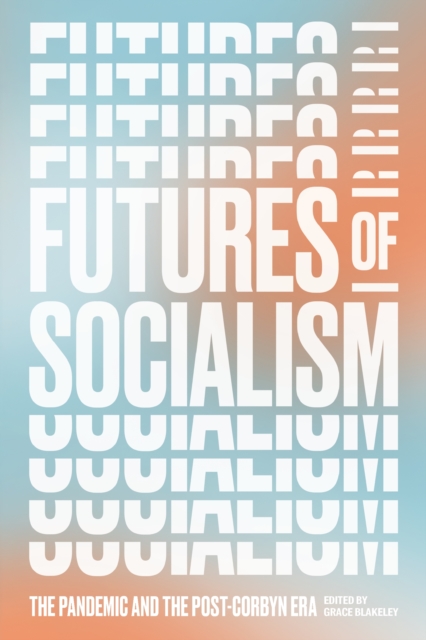 Futures of Socialism : The Pandemic and the Post-Corbyn Era, EPUB eBook