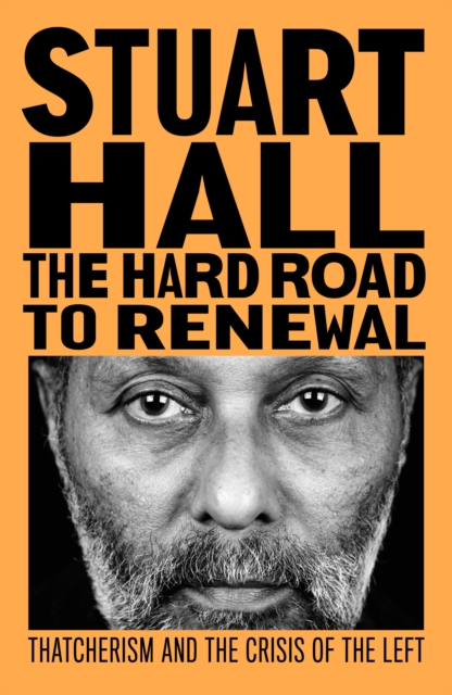 The Hard Road to Renewal : Thatcherism and the Crisis of the Left, Paperback / softback Book