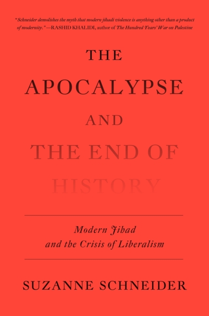 The Apocalypse and the End of History : Modern Jihad and the Crisis of Liberalism, EPUB eBook