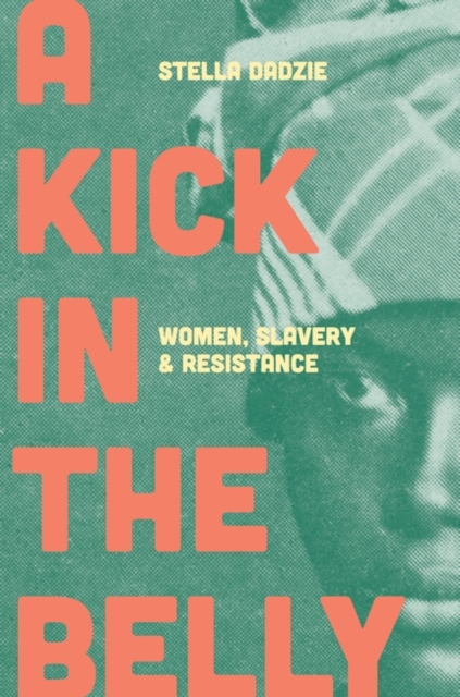 A Kick in the Belly : Women, Slavery and Resistance, Paperback / softback Book