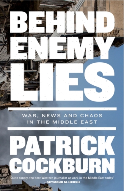 Behind Enemy Lies : War, News and Chaos in the Middle East, Paperback / softback Book