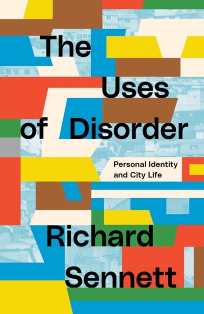 The Uses of Disorder : Personal Identity and City Life, Paperback / softback Book