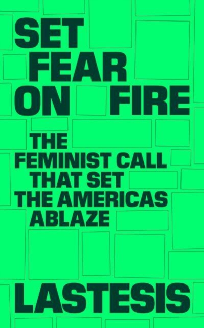 Set Fear on Fire : The Feminist Call That Set the Americas Ablaze, Paperback / softback Book