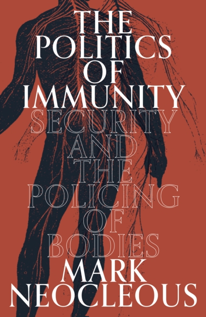 The Politics of Immunity : Security and the Policing of Bodies, Hardback Book