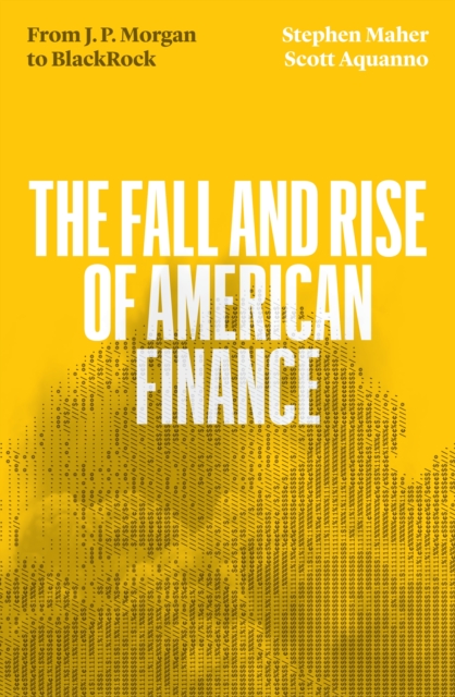 The Fall and Rise of American Finance : from J.P. Morgan to Blackrock, Paperback / softback Book