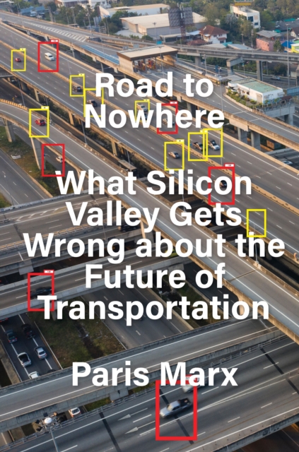Road to Nowhere : What Silicon Valley Gets Wrong about the Future of Transportation, Hardback Book
