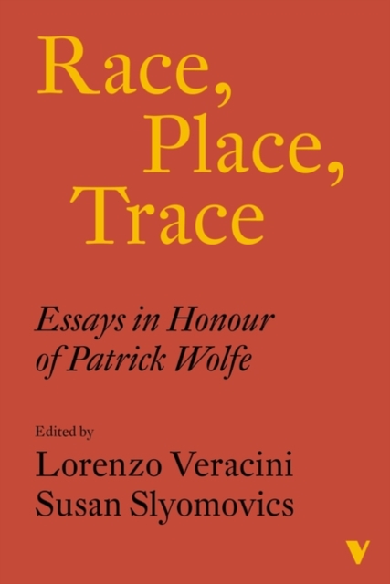 Race, Place, Trace : Essays in Honour of Patrick Wolfe, Paperback / softback Book