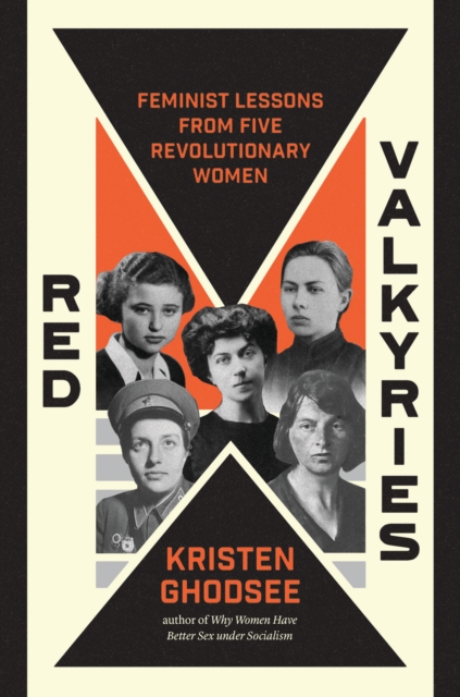 Red Valkyries : Feminist Lessons From Five Revolutionary Women, Hardback Book
