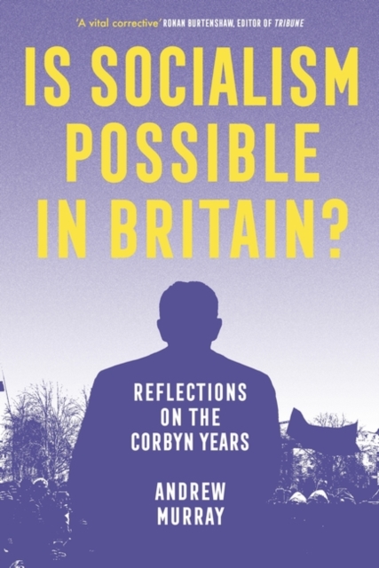 Is Socialism Possible in Britain? : Reflections on the Corbyn Years, Paperback / softback Book
