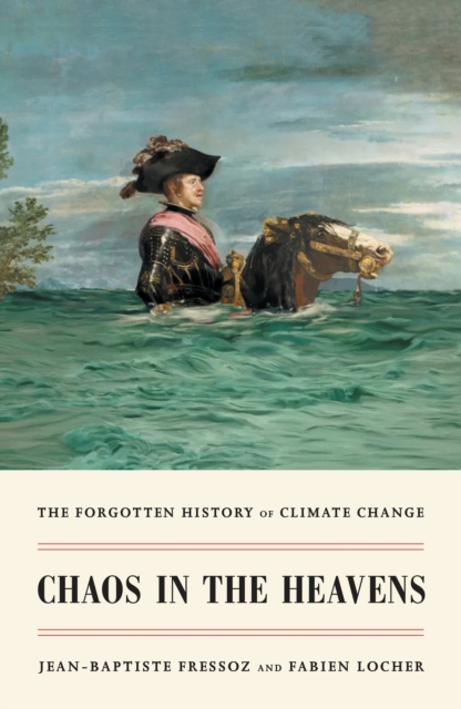 Chaos in the Heavens : The Forgotten History of Climate Change, EPUB eBook