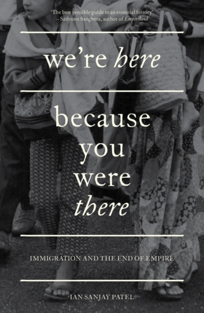 We're Here Because You Were There : Immigration and the End of Empire, Paperback / softback Book