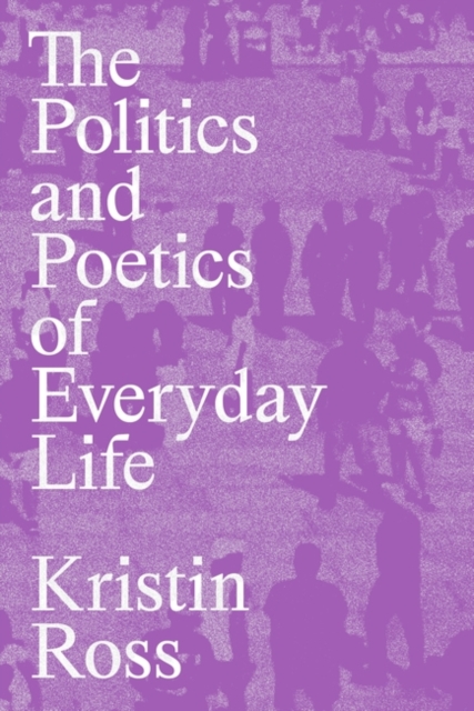 The Politics and Poetics of Everyday Life, Paperback / softback Book