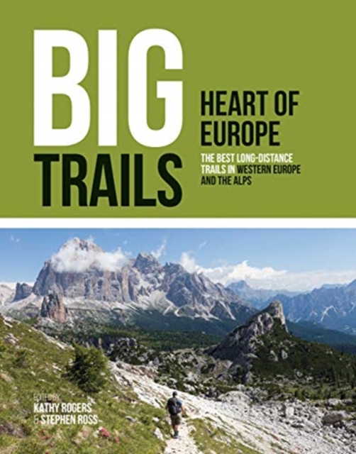 Big Trails: Heart of Europe : The best long-distance trails in Western Europe and the Alps, Paperback / softback Book