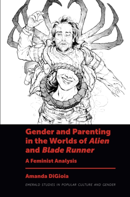 Gender and Parenting in the Worlds of Alien and Blade Runner : A Feminist Analysis, EPUB eBook