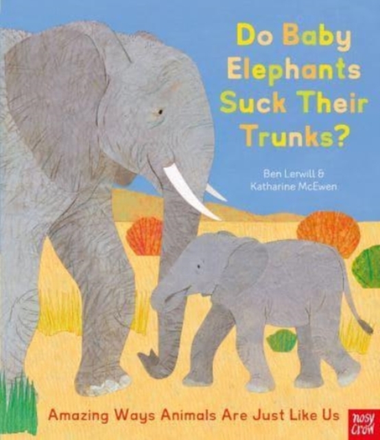 Do Baby Elephants Suck Their Trunks? - Amazing Ways Animals Are Just Like Us, Paperback / softback Book