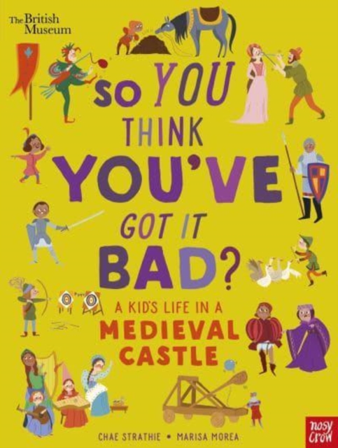 British Museum: So You Think You've Got It Bad? A Kid's Life in a Medieval Castle, Paperback / softback Book
