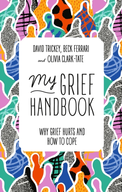 My Grief Handbook : Why Grief Hurts and How to Cope, Paperback / softback Book