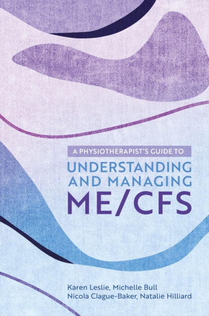 A Physiotherapist's Guide to Understanding and Managing ME/CFS, Paperback / softback Book
