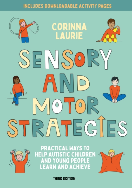 Sensory and Motor Strategies (3rd edition) : Practical Ways to Help Autistic Children and Young People Learn and Achieve, EPUB eBook