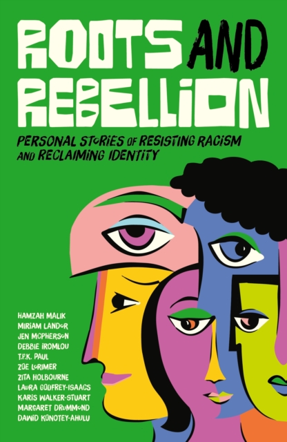 Roots and Rebellion : Personal Stories of Resisting Racism and Reclaiming Identity, EPUB eBook