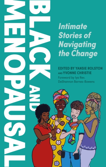 Black and Menopausal : Intimate Stories of Navigating the Change, Paperback / softback Book