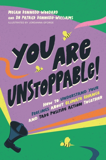 You Are Unstoppable! : How to Understand Your Feelings about Climate Change and Take Positive Action Together, Paperback / softback Book