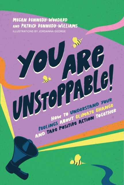 You Are Unstoppable! : How to Understand Your Feelings about Climate Change and Take Positive Action Together, EPUB eBook