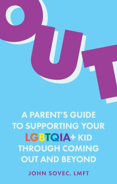 Out : A Parent's Guide to Supporting Your LGBTQIA+ Kid Through Coming Out and Beyond, Paperback / softback Book