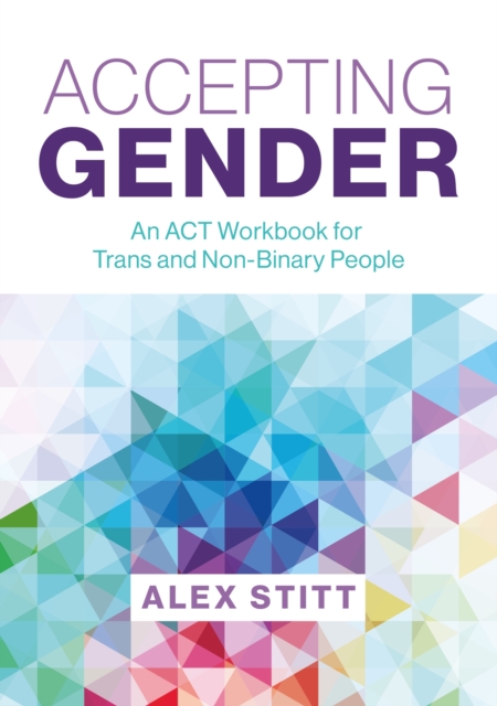 Accepting Gender : An ACT Workbook for Trans and Non-Binary People, Paperback / softback Book
